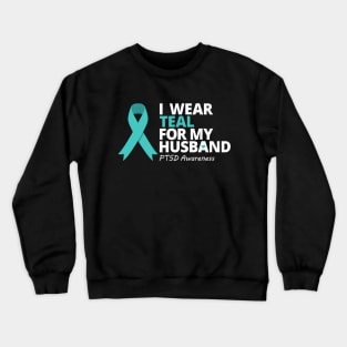 I Wear Teal For My Husband  PTSD Teal Ribbon Warrior Crewneck Sweatshirt